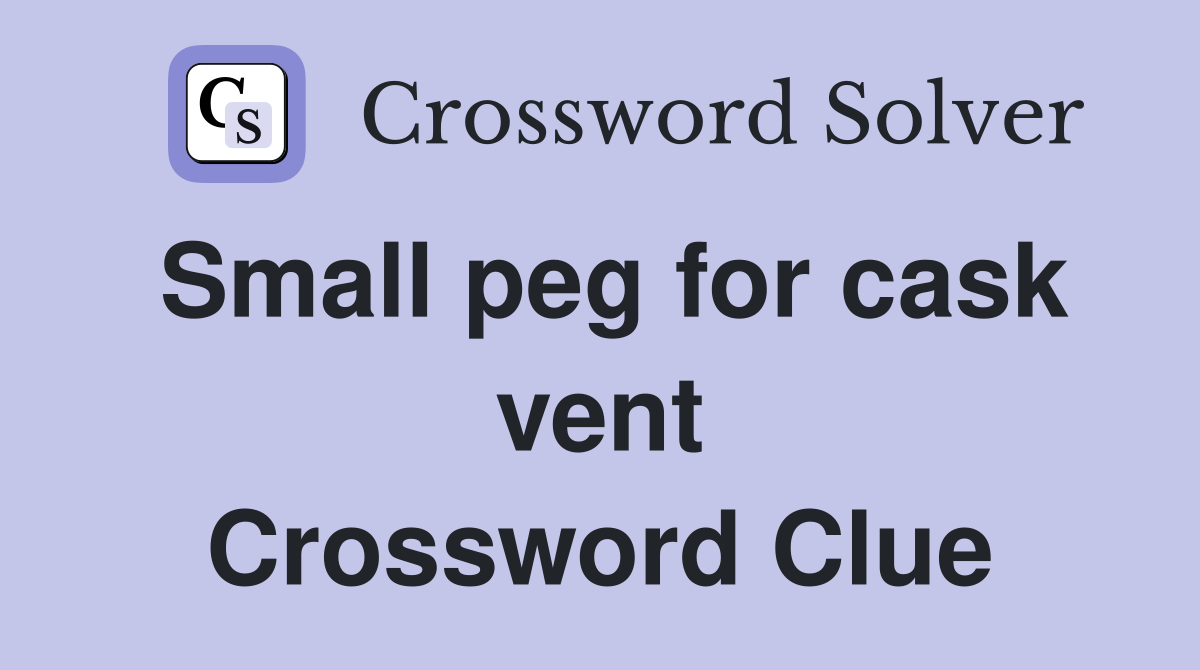Small peg for cask vent Crossword Clue