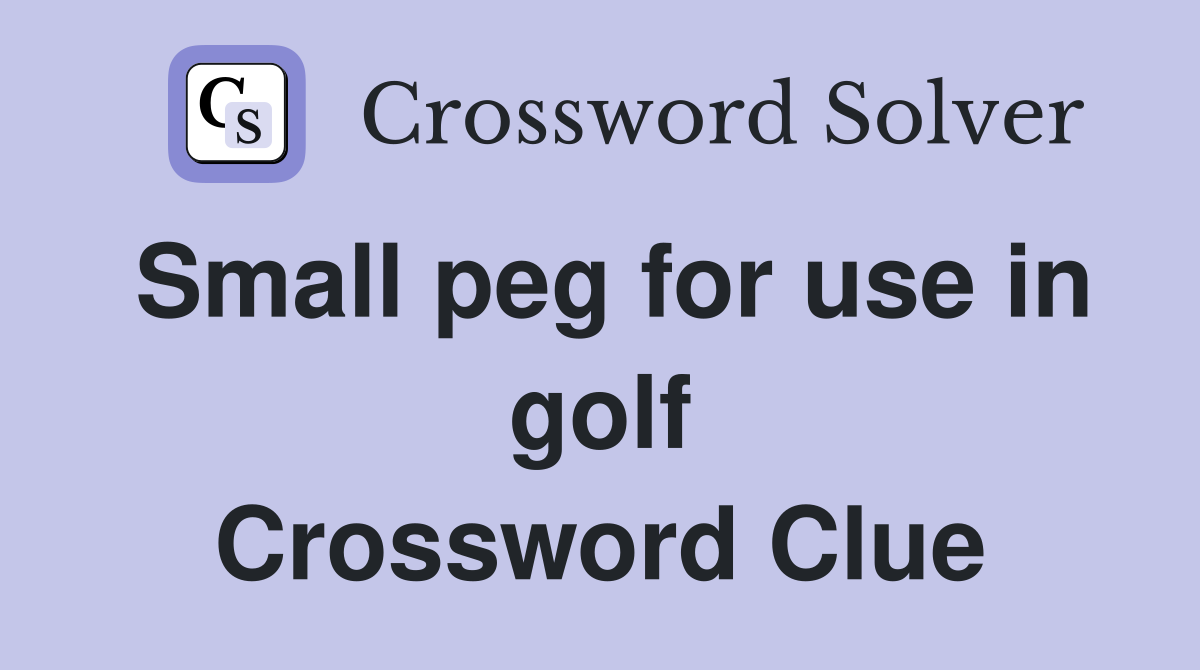 Small peg for use in golf Crossword Clue