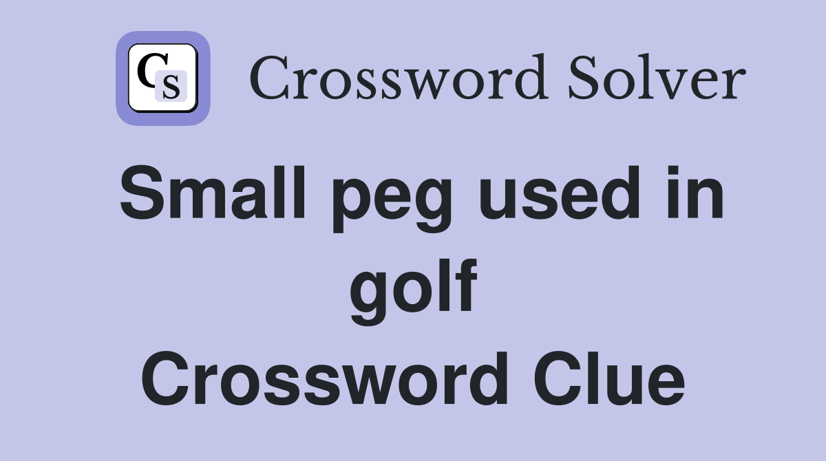 Small peg used in golf Crossword Clue