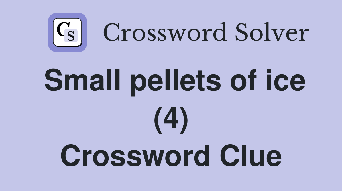Small pellets of ice (4) Crossword Clue
