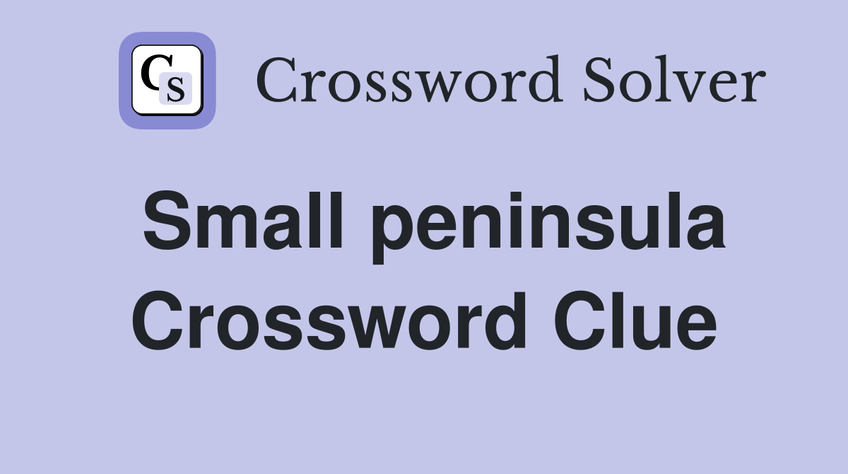 Small peninsula Crossword Clue