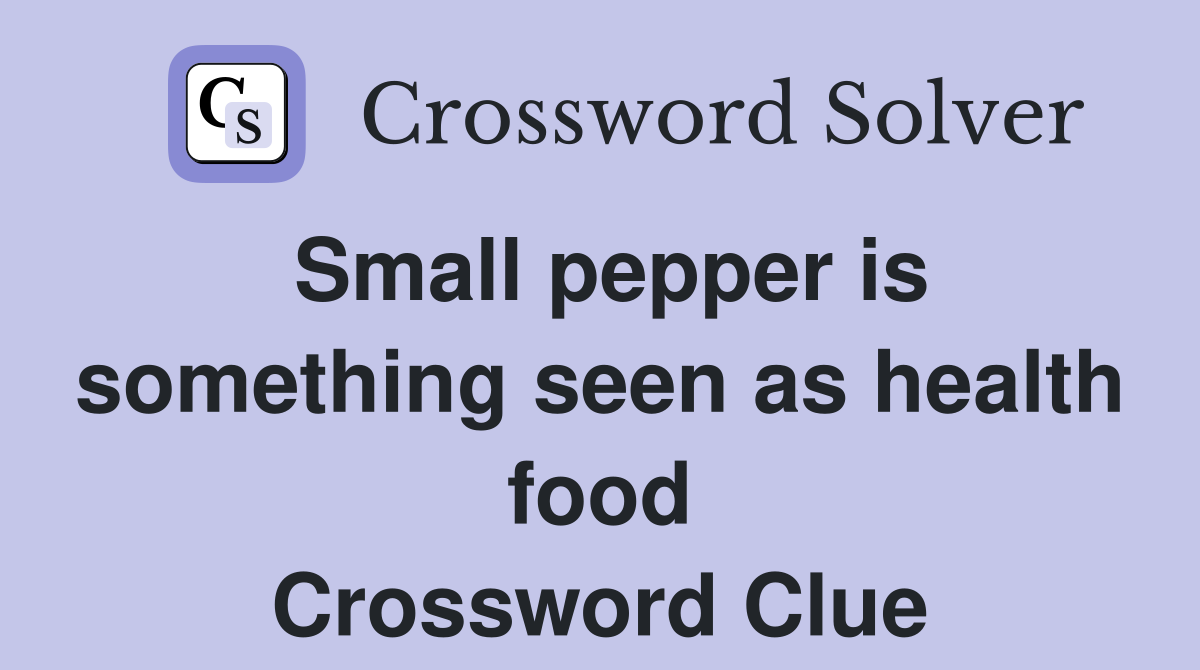 Small pepper is something seen as health food Crossword Clue