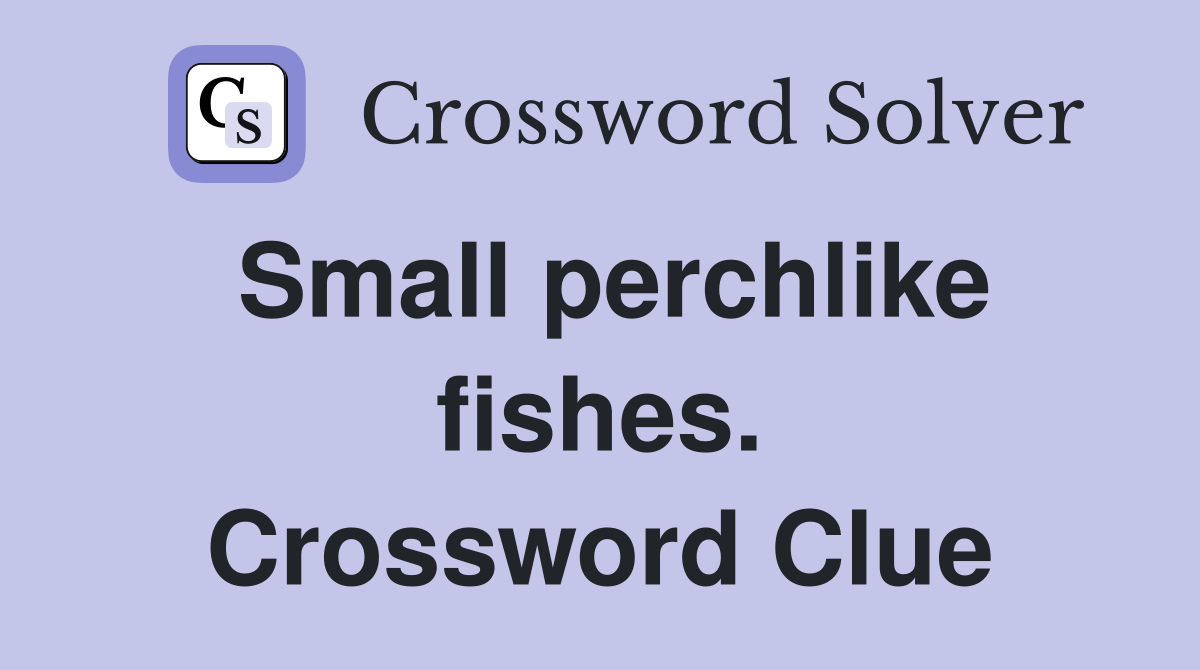Small perchlike fishes. Crossword Clue
