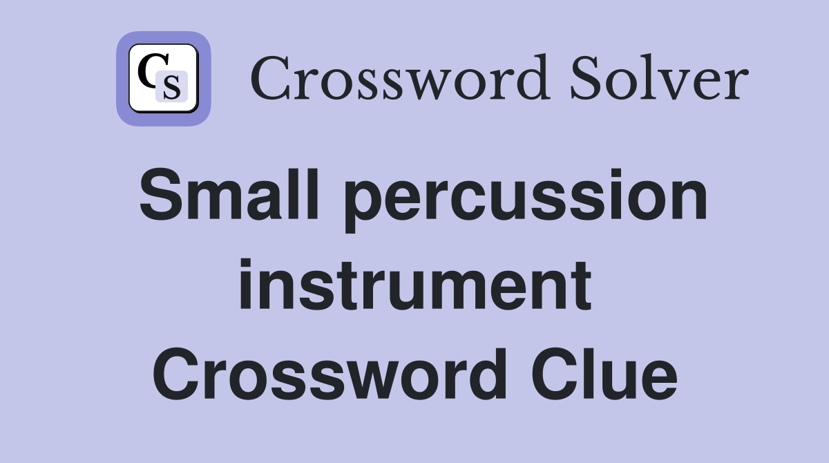 Small percussion instrument Crossword Clue