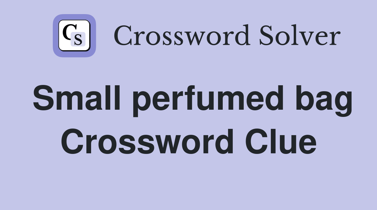 Small perfumed bag Crossword Clue