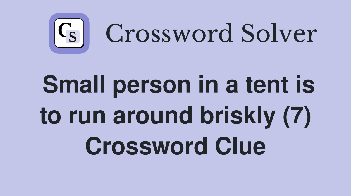 Small person in a tent is to run around briskly (7) Crossword Clue