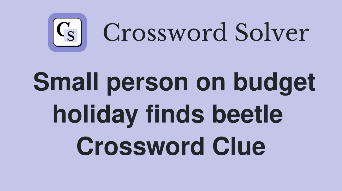 Small person on budget holiday finds beetle  Crossword Clue
