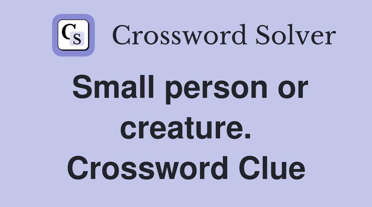 Small person or creature. Crossword Clue