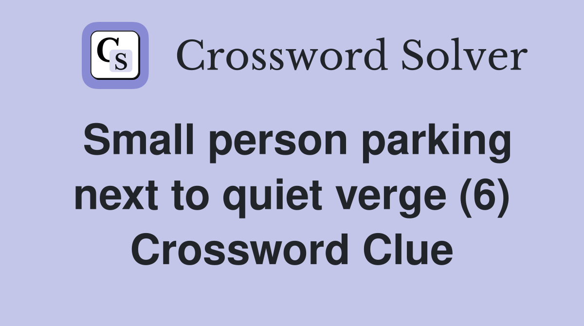 Small person parking next to quiet verge (6) Crossword Clue