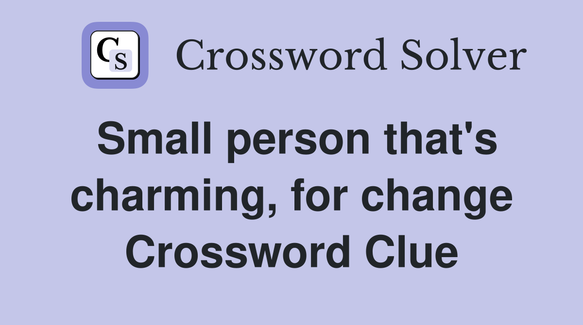 Small person that's charming, for change Crossword Clue
