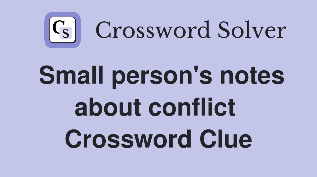 Small person's notes about conflict  Crossword Clue