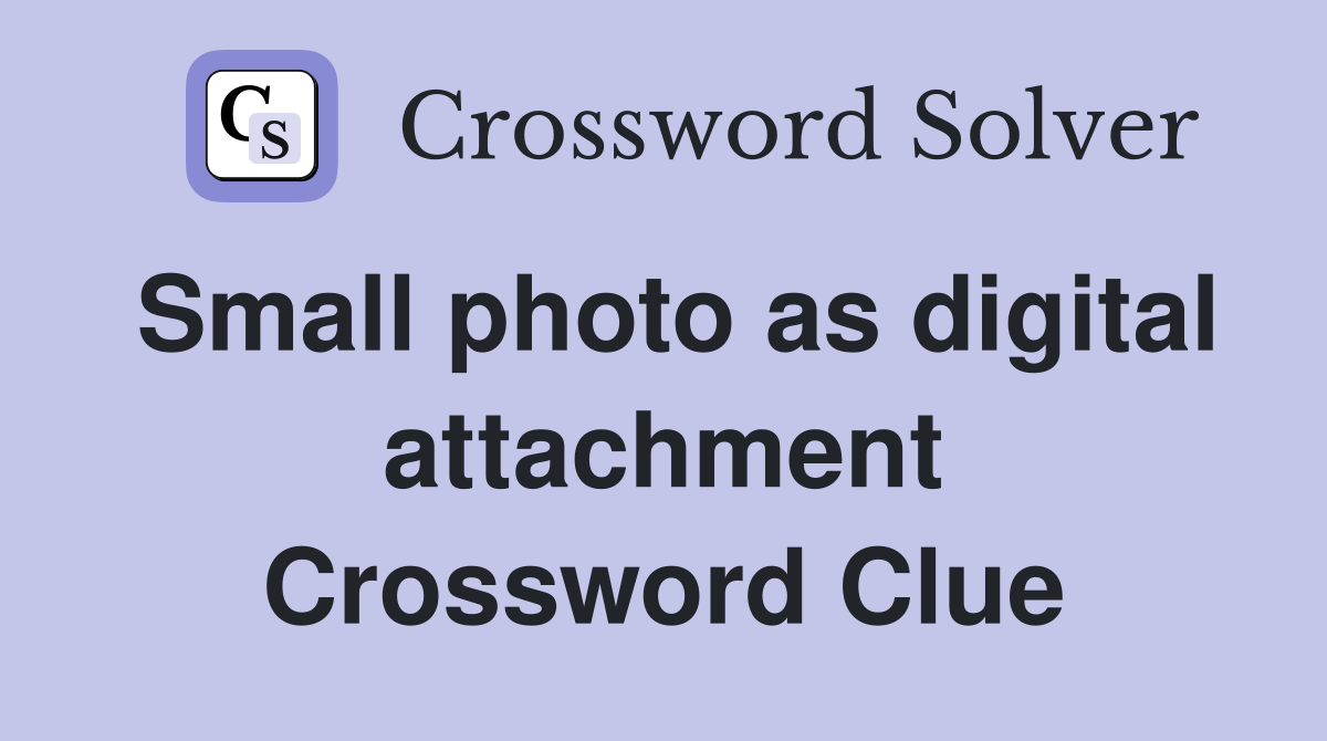 Small photo as digital attachment Crossword Clue