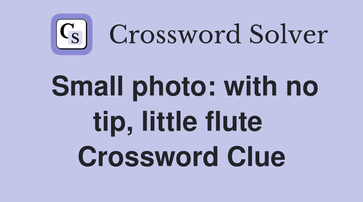 Small photo: with no tip, little flute  Crossword Clue