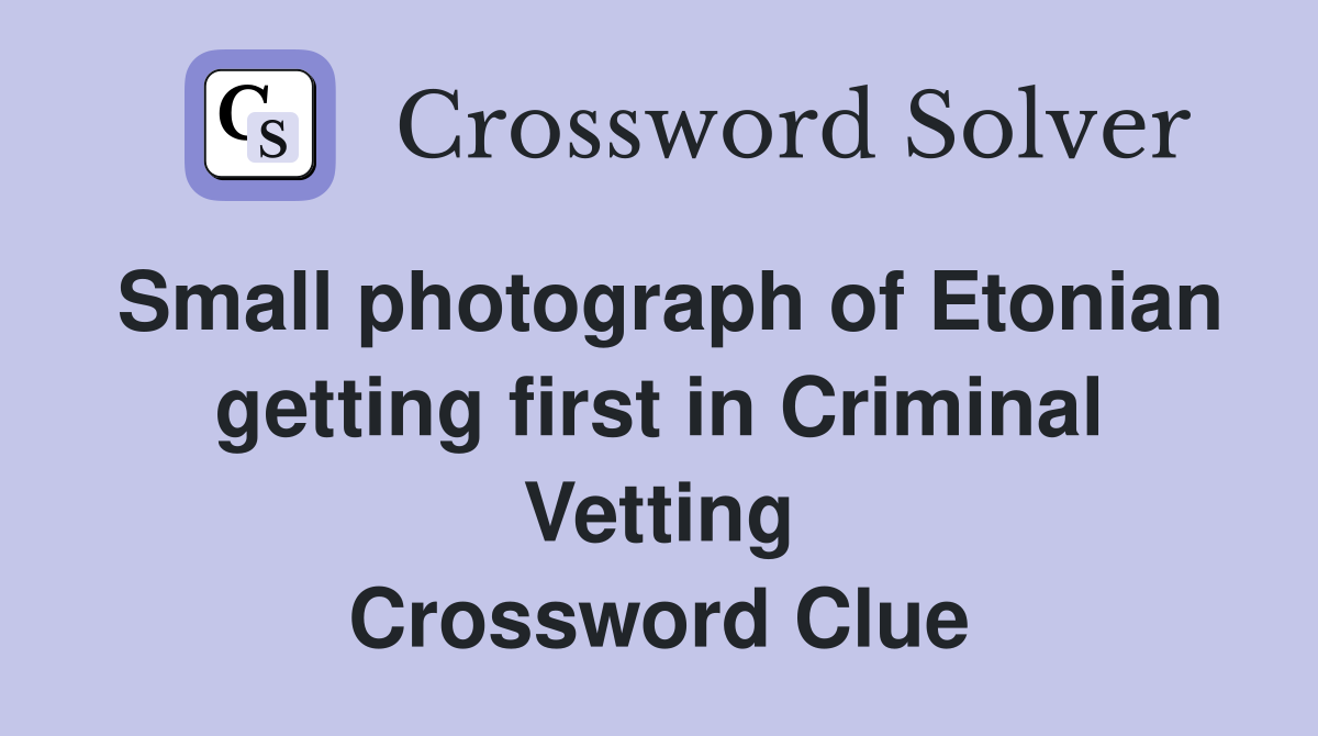 Small photograph of Etonian getting first in Criminal Vetting Crossword Clue