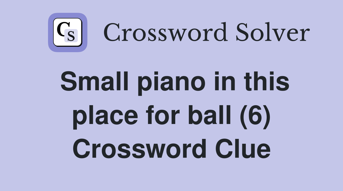 Small piano in this place for ball (6) Crossword Clue
