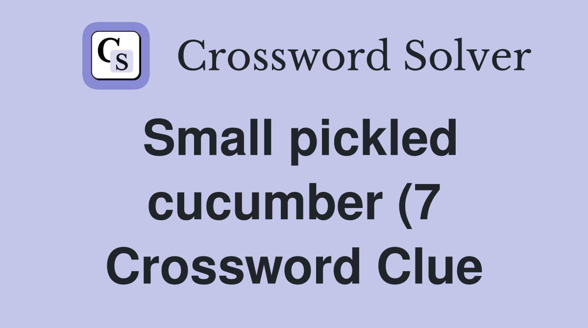 Small pickled cucumber (7) Crossword Clue Answers Crossword Solver Small pickled cucumber (7) Crossword Clue Answers Crossword Solver