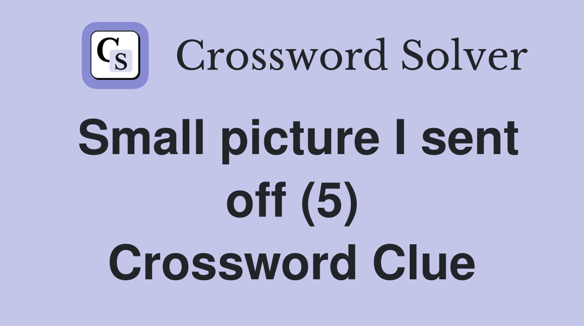 Small picture I sent off (5) Crossword Clue