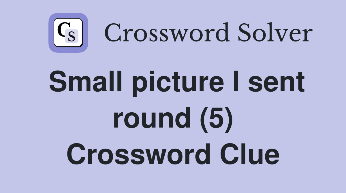 Small picture I sent round (5) Crossword Clue