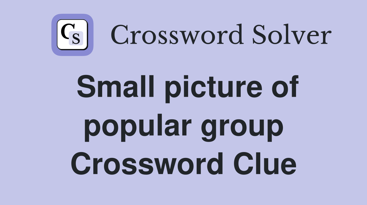 Small picture of popular group Crossword Clue