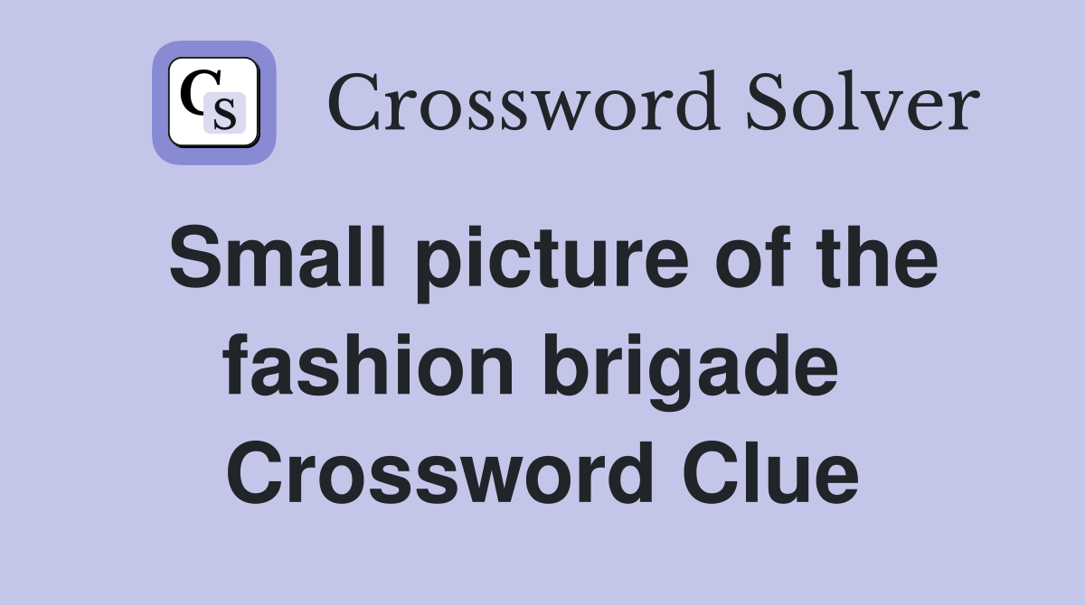 Small picture of the fashion brigade  Crossword Clue