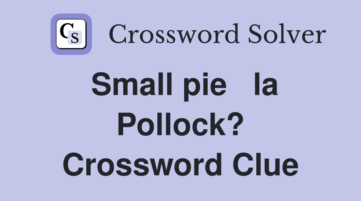 Small pie   la Pollock? Crossword Clue