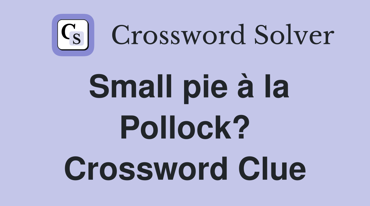 Small pie à la Pollock? Crossword Clue