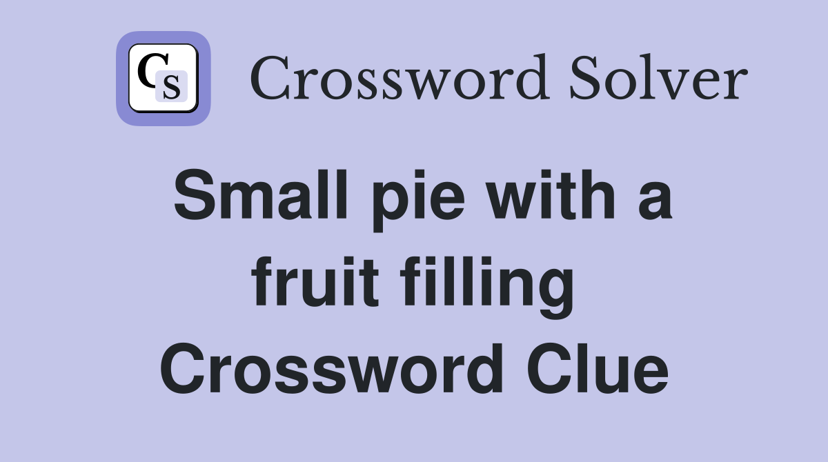 Small pie with a fruit filling Crossword Clue