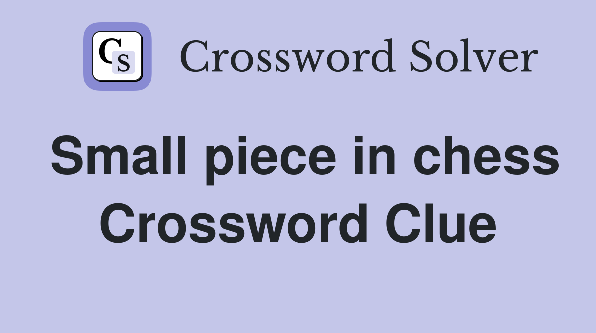 Small piece in chess Crossword Clue