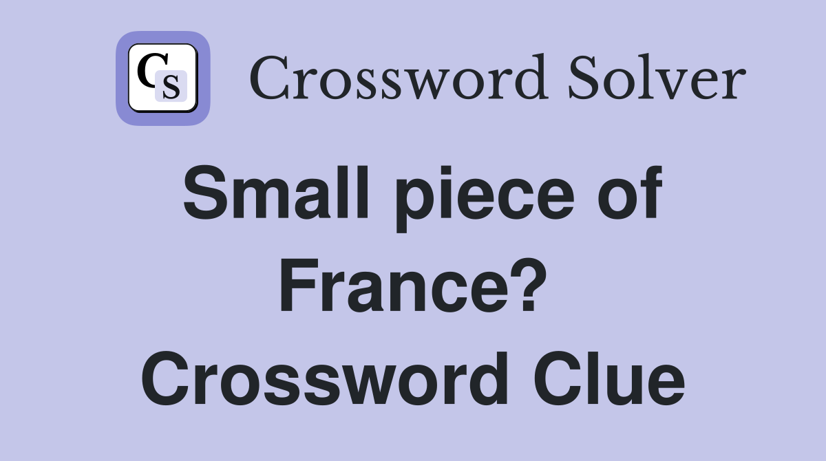 Small piece of France? Crossword Clue