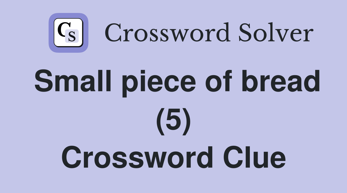 Small piece of bread (5) Crossword Clue