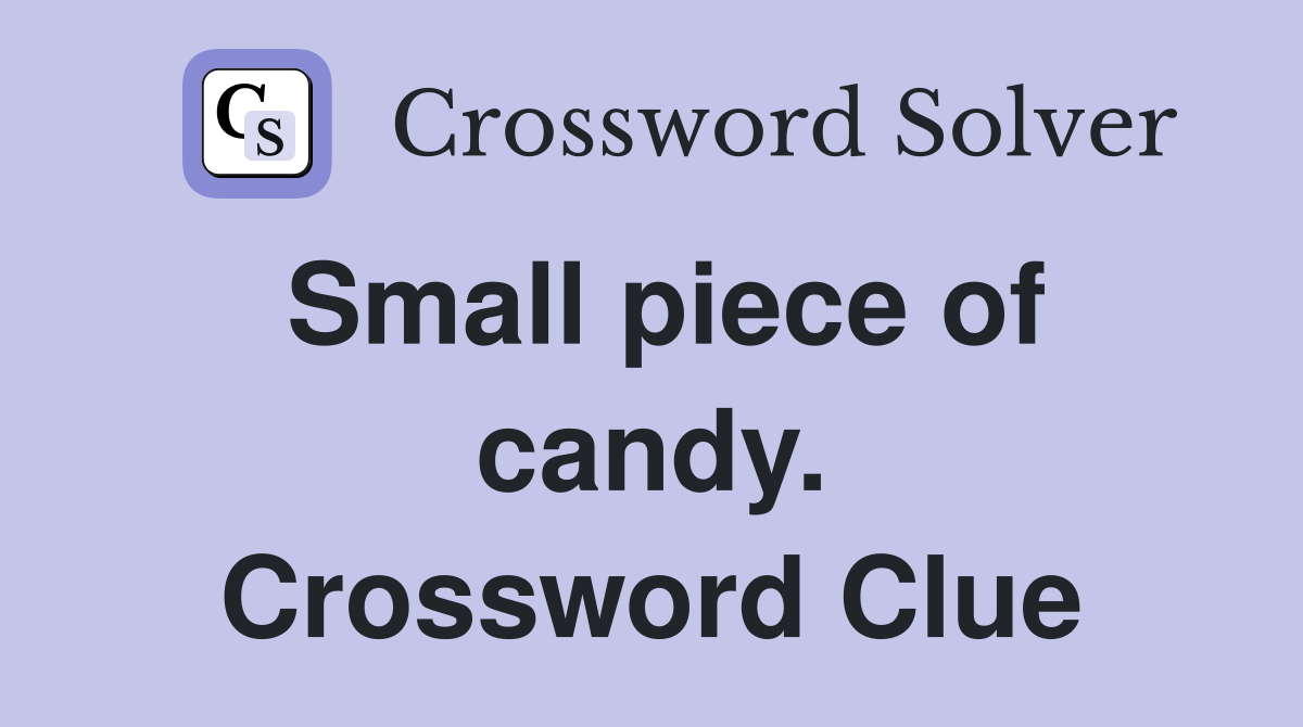 Small piece of candy. Crossword Clue