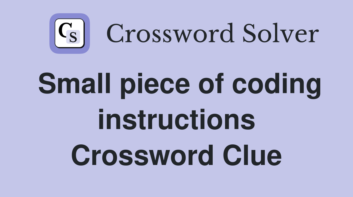 Small piece of coding instructions Crossword Clue