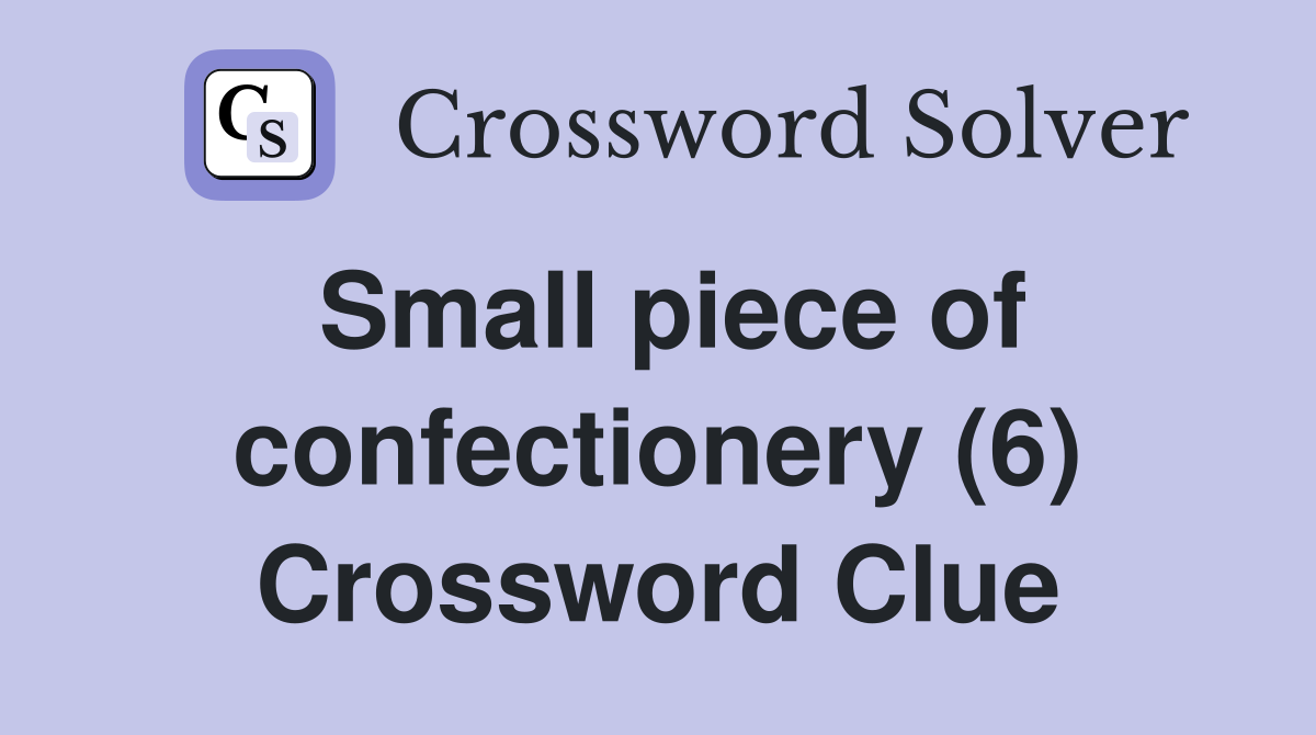 Small piece of confectionery (6) Crossword Clue