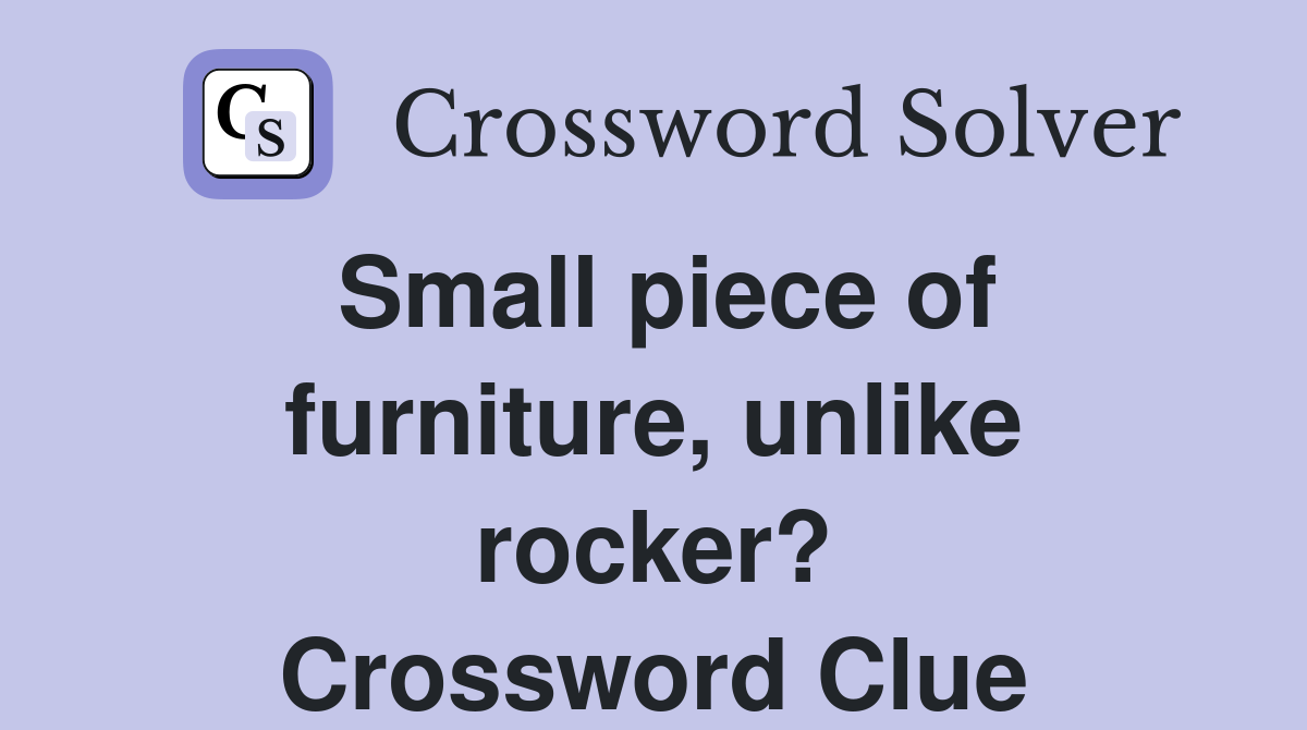 Small piece of furniture, unlike rocker? Crossword Clue