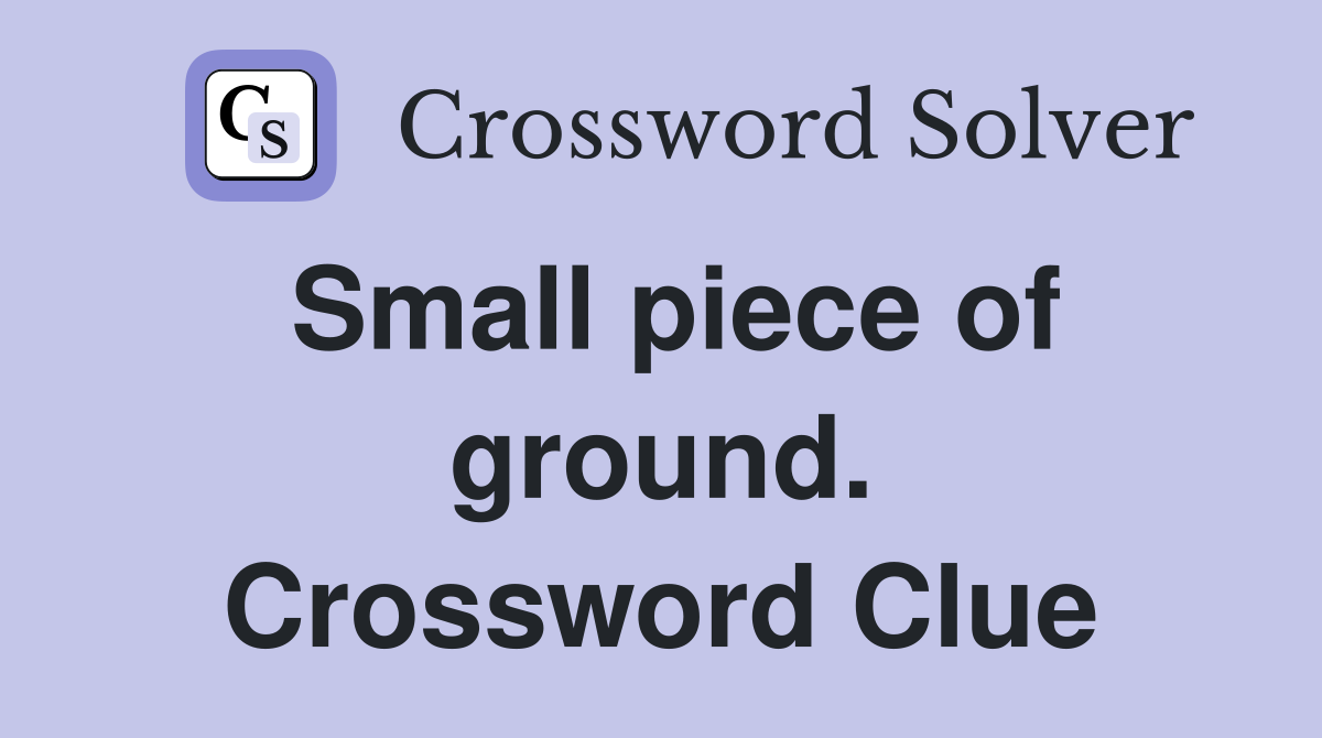 Small piece of ground. Crossword Clue