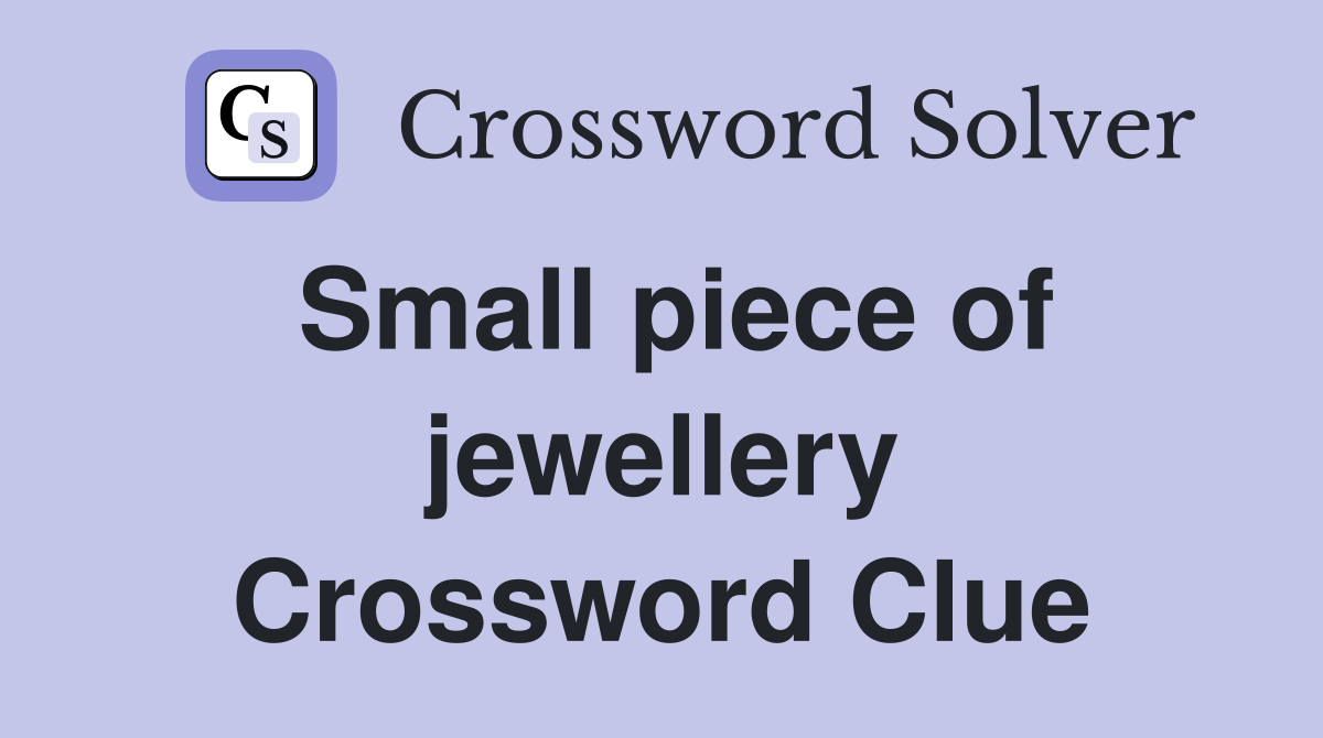 Small piece of jewellery Crossword Clue