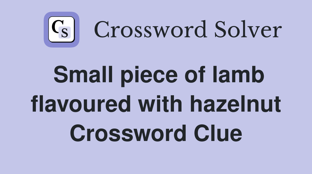 Small piece of lamb flavoured with hazelnut Crossword Clue