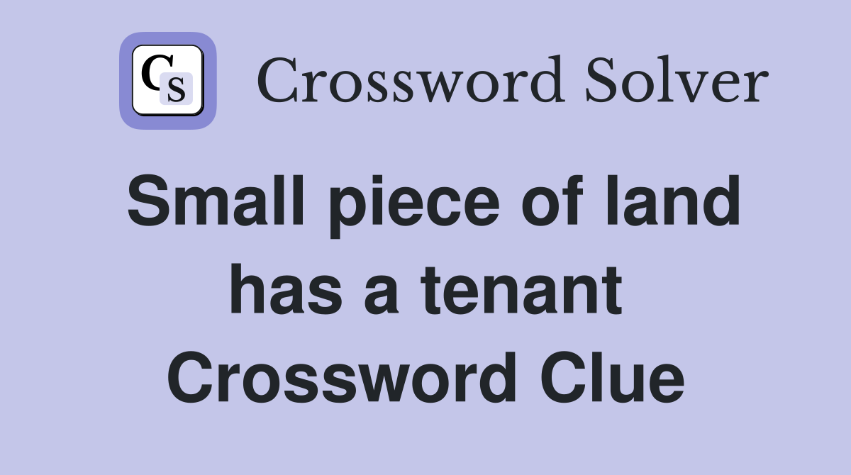 Small piece of land has a tenant Crossword Clue