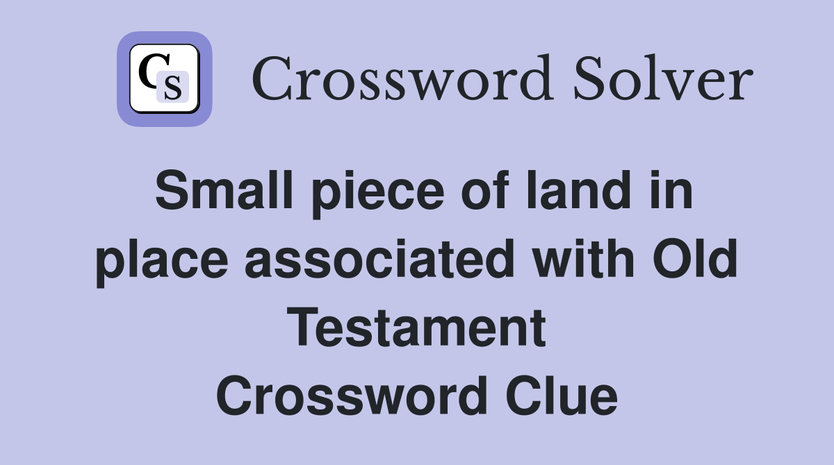 Small piece of land in place associated with Old Testament Crossword Clue