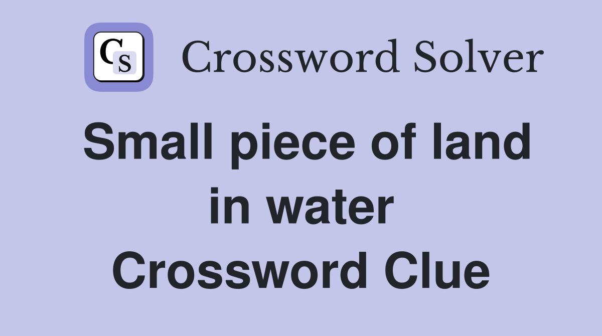 Small piece of land in water Crossword Clue