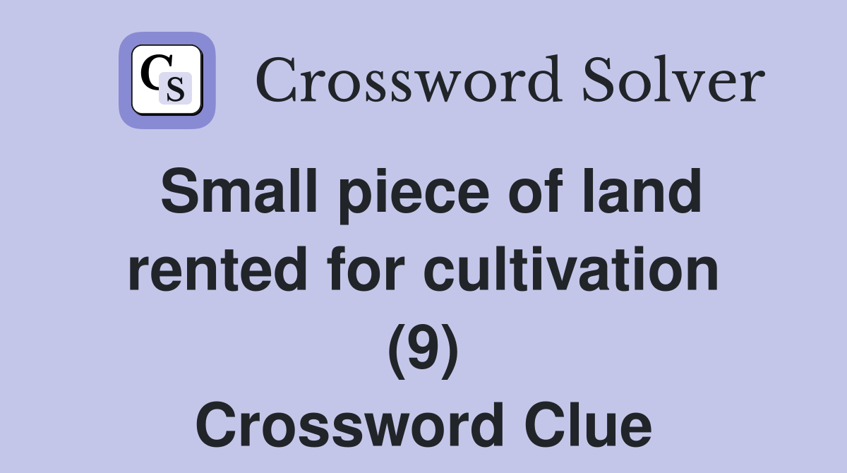 Small piece of land rented for cultivation (9) Crossword Clue