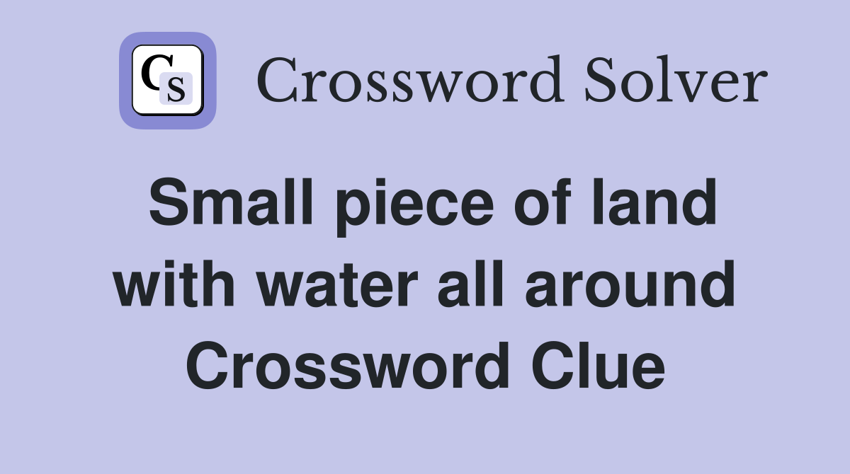 Small piece of land with water all around Crossword Clue