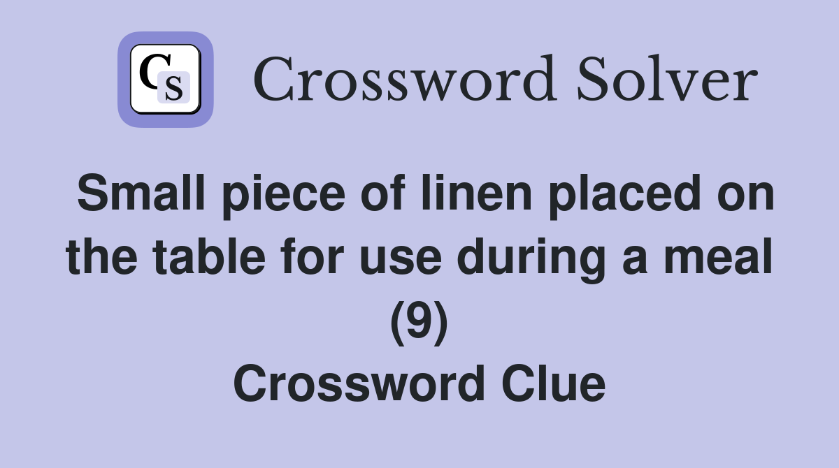 Small piece of linen placed on the table for use during a meal (9) Crossword Clue