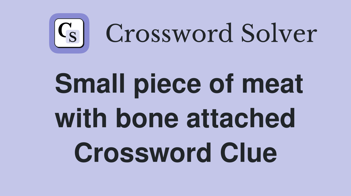 Small piece of meat with bone attached Crossword Clue