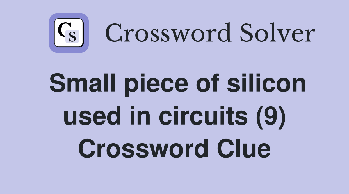 Small piece of silicon used in circuits (9) Crossword Clue