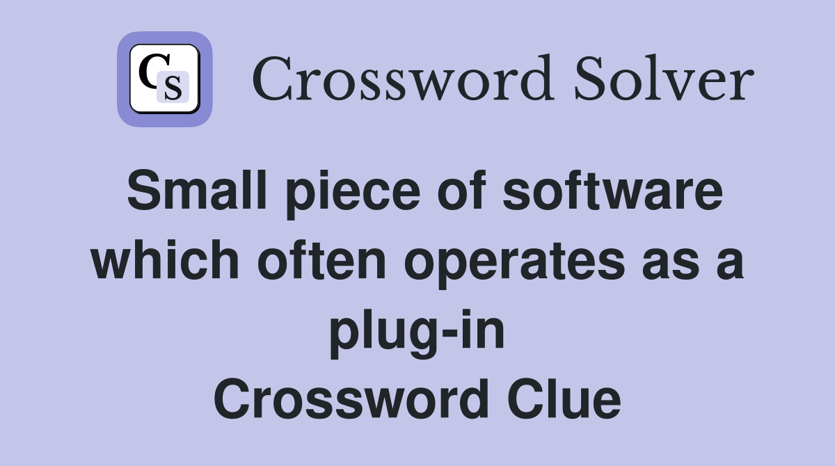 Small piece of software which often operates as a plug-in Crossword Clue