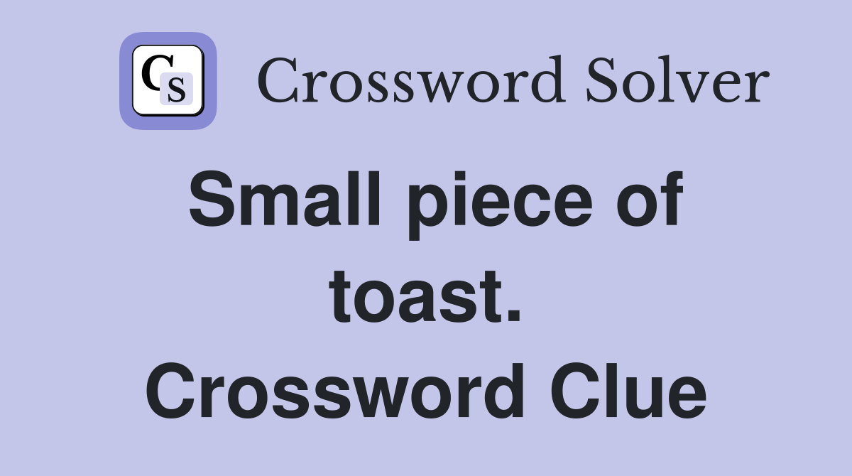 Small piece of toast. Crossword Clue
