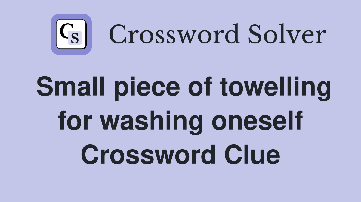 Small piece of towelling for washing oneself Crossword Clue