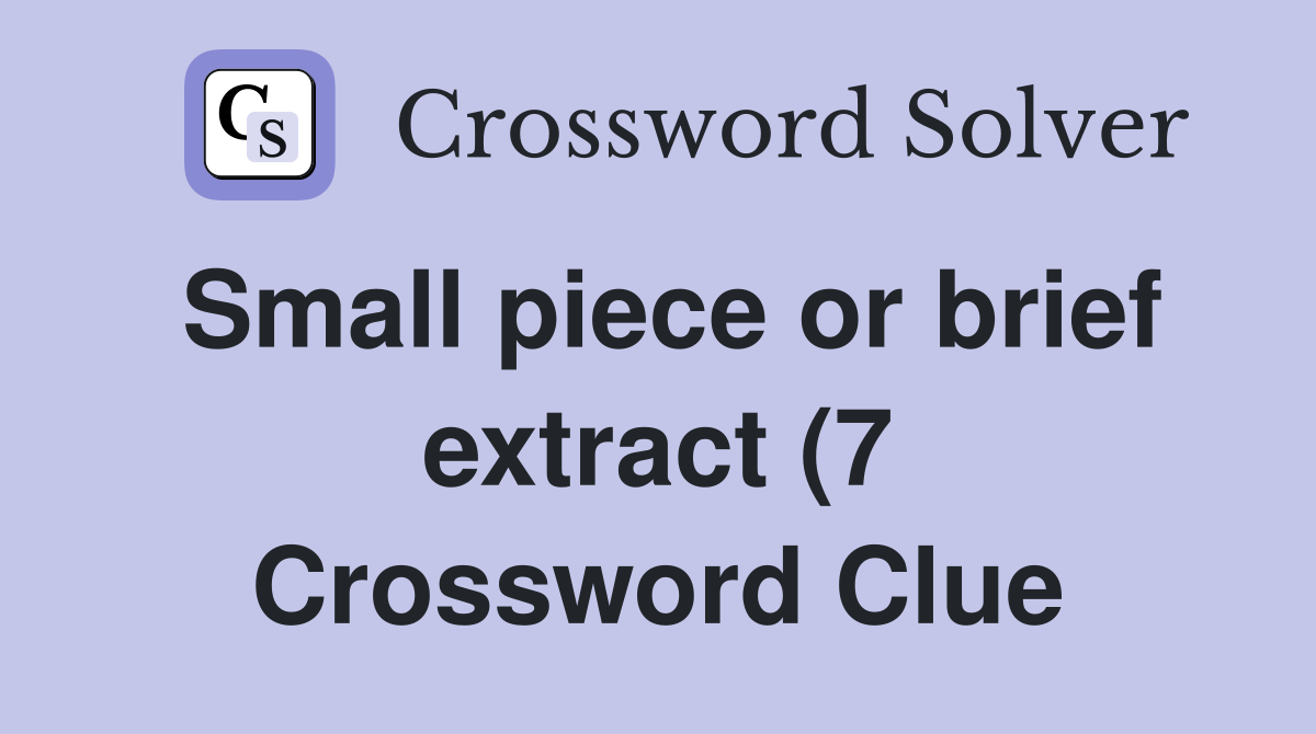 Small piece or brief extract (7) Crossword Clue Answers Crossword Small piece or brief extract (7) Crossword Clue Answers Crossword