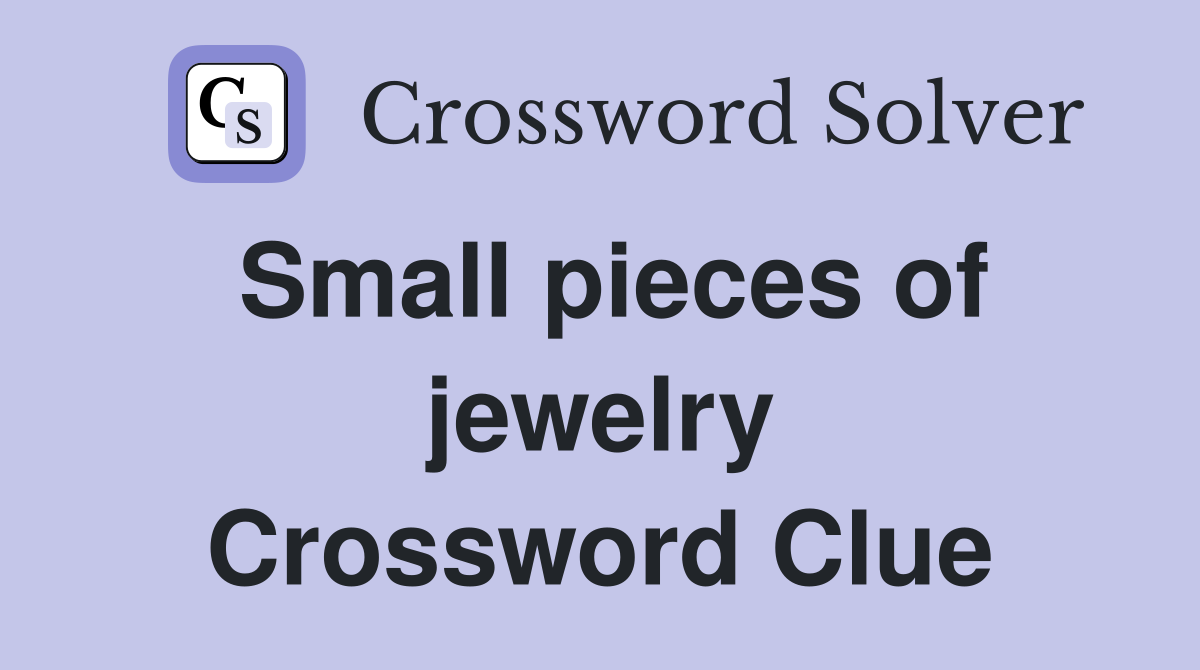 Small pieces of jewelry Crossword Clue